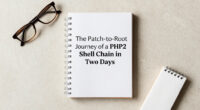 The Patch-to-Root Journey Of A PHP2Shell Chain In Two Days